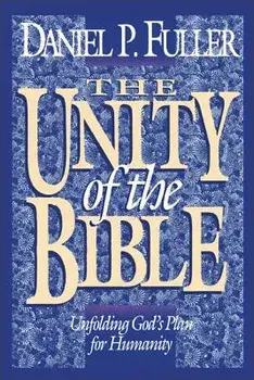 The Unity of the Bible: Unfolding God's Plan for Humanity, Paperback/Daniel Fuller