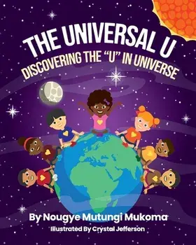 The Universal U: Discovering the U in Universe, Paperback/Nougye Mutungi Mukoma