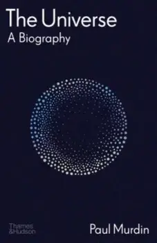 The Universe. A Biography, Hardback/Paul Murdin