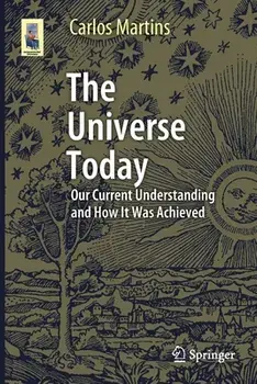 The Universe Today: Our Current Understanding and How It Was Achieved, Paperback/Carlos Martins