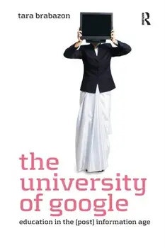 The University of Google. Education in the (Post) Information Age, Paperback/Tara Brabazon