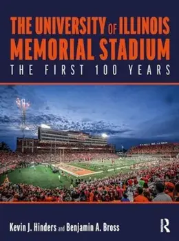 The University of Illinois Memorial Stadium. The First 100 Years, Hardback/Benjamin Bross