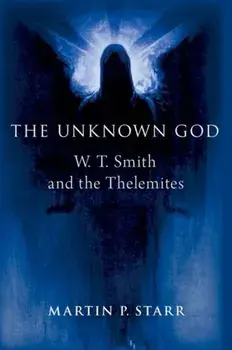The Unknown God. W. T. Smith and the Thelemites, Hardback/***