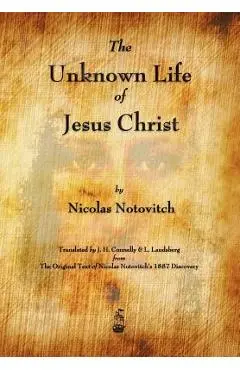 The Unknown Life of Jesus Christ - Nicolas Notovitch