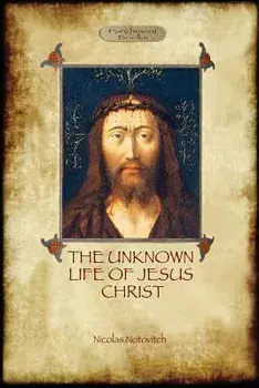 The Unknown Life of Jesus: original text with photographs and map (Aziloth Books), Paperback/Nicolas Notovitch