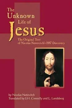 The Unknown Life of Jesus: The Original Text of Nicolas Notovich's 1887 Discovery, Paperback/Nicolas Notovitch