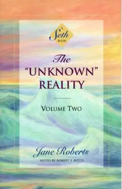 The Unknown Reality, Volume Two: A Seth Book - Jane Roberts