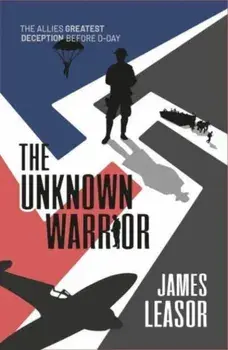 The Unknown Warrior. The Allies greatest deception before D-Day, New ed, Paperback/James Leasor
