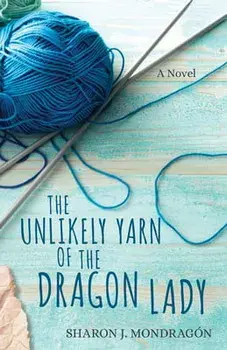 The Unlikely Yarn of the Dragon Lady, Paperback/Sharon Mondragón