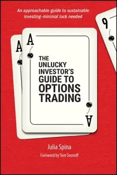 The Unlucky Investor's Guide to Options Trading, Paperback/Julia (University of Illinois) Spina