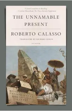 The Unnamable Present - Roberto Calasso
