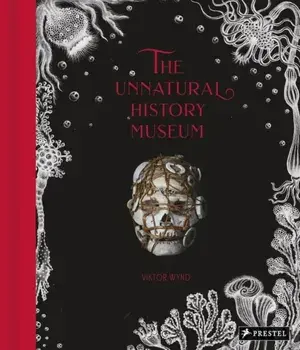 The Unnatural History Museum, Hardcover/Viktor Wynd