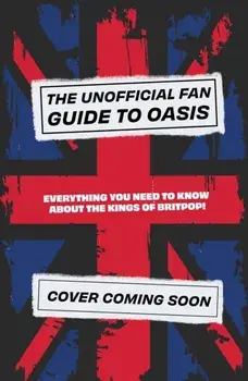 The Unofficial Fan Guide to Oasis. Everything you need to know before the 2025 tour!, Paperback/Eddie Robson