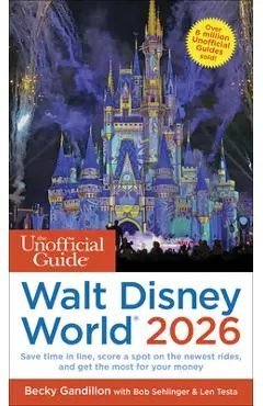 The Unofficial Guide to Walt Disney World 2026 - Becky Gandillon