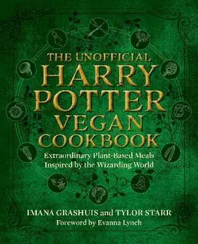 The Unofficial Harry Potter Vegan Cookbook. Extraordinary plant-based meals inspired by the Realm of Wizards and Witches, Hardback/Tylor Starr