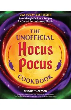 The Unofficial Hocus Pocus Cookbook: Bewitchingly Delicious Recipes for Fans of the Halloween Classic - Bridget Thoreson