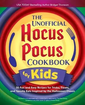 The Unofficial Hocus Pocus Cookbook For Kids. 50 Fun and Easy Recipes for Tricks, Treats, and Spooky Eats Inspired by the Halloween Classic, Hardback/Bridget Thoreson