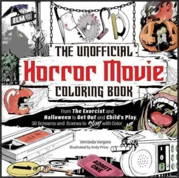 The Unofficial Horror Movie Coloring Book. From The Exorcist and Halloween to Get Out and Child's Play, 30 Screams and Scenes to Slay with Color, Paperback/Vernieda Vergara