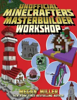 The Unofficial Minecrafters Master Builder Workshop, Paperback/Megan Miller