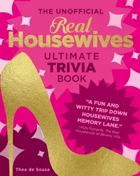 The Unofficial Real Housewives Ultimate Trivia Book, Paperback/Thea de Sousa