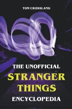 The Unofficial Stranger Things Encyclopedia, Paperback/Tom Crossland
