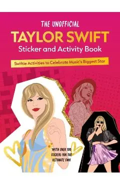 The Unofficial Taylor Swift Sticker and Activity Book: Swiftie Activities to Celebrate the World's Biggest Star - Editors Of Chartwell Books