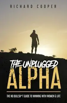 The Unplugged Alpha: The No Bullsh*t Guide To Winning With Women & Life, Paperback/Rollo Tomassi