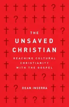 The Unsaved Christian: Reaching Cultural Christianity with the Gospel, Paperback/Dean Inserra