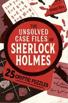 The Unsolved Case Files of Sherlock Holmes. 25 Cryptic Puzzles, Paperback/Stewart Ross