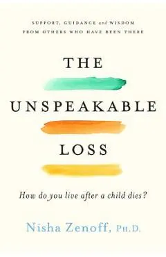 The Unspeakable Loss: How Do You Live After a Child Dies? - Nisha Zenoff