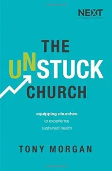 The Unstuck Church: Equipping Churches to Experience Sustained Health, Paperback/Tony Morgan