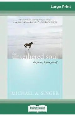 The Untethered Soul: The Journey Beyond Yourself (16pt Large Print Edition) - Michael A. Singer