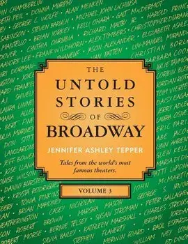 The Untold Stories of Broadway, Volume 3, Paperback/Jennifer Ashley Tepper