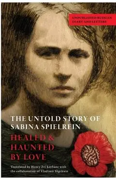 The Untold Story of Sabina Spielrein: Unpublished Russian Diary and Letters - Henry Zvi Lothane