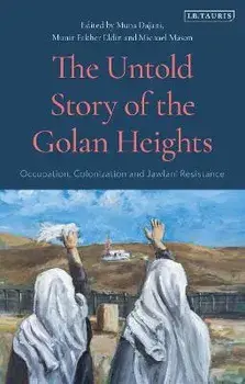 The Untold Story of the Golan Heights. Occupation, Colonization and Jawlani Resistance, Paperback/***