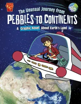 The Unusual Journey from Pebbles to Continents. A Graphic Novel About Earth's Land, Paperback/Stephanie True Peters