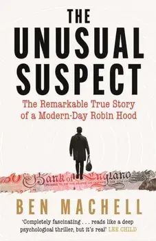 The Unusual Suspect. The Remarkable True Story of a Modern-Day Robin Hood, Main, Paperback/Ben Machell