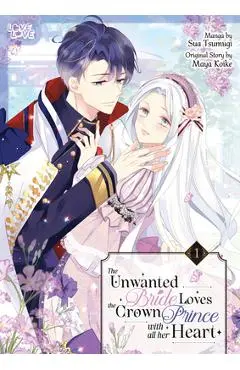 The Unwanted Bride Loves the Crown Prince with All Her Heart, Volume 1 - Maya Koike