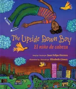 The Upside Down Boy/El Nino de Cabeza, Paperback/Juan Herrera