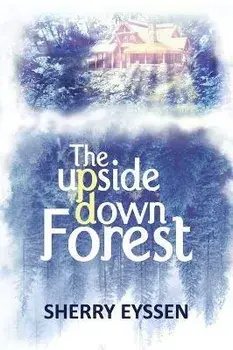 The Upside-Down Forest, Hardcover/Sherry Eyssen