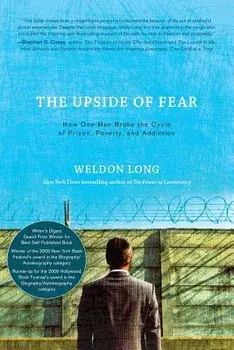 The Upside of Fear: How One Man Broke the Cycle of Prison, Poverty, and Addiction, Paperback/Weldon Long