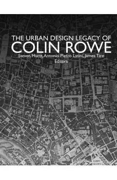The Urban Design Legacy of Colin Rowe - James Tice