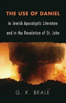 The Use of Daniel in Jewish Apocalyptic Literature and in the Revelation of St. John, Paperback/G. K. Beale