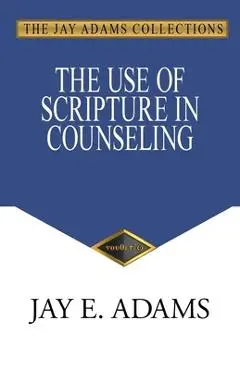 The Use of Scripture in Counseling - Jay E. Adams