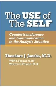 The Use of the Self: Countertransference and Communication in the Analytic Situation - Theodore J. Jacobs
