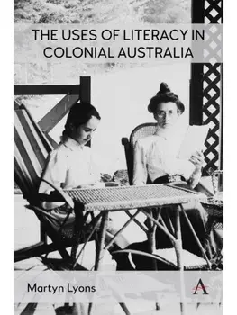 The Uses of Literacy in Colonial Australia, Hardback/Martyn Lyons