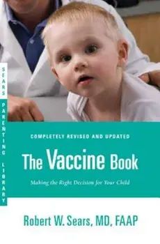 The Vaccine Book: Making the Right Decision for Your Child, Paperback/Robert W. Sears