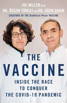 The Vaccine: Inside the Race to Conquer the Covid-19 Pandemic, Hardcover/Joe Miller