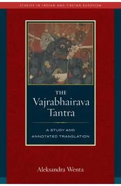 The Vajrabhairava Tantra: A Study and Translation - Aleksandra Wenta