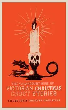 The Valancourt Book of Victorian Christmas Ghost Stories, Volume Three, Paperback/Ellen Wood